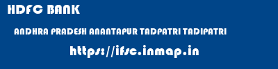 HDFC BANK  ANDHRA PRADESH ANANTAPUR TADPATRI TADIPATRI  ifsc code